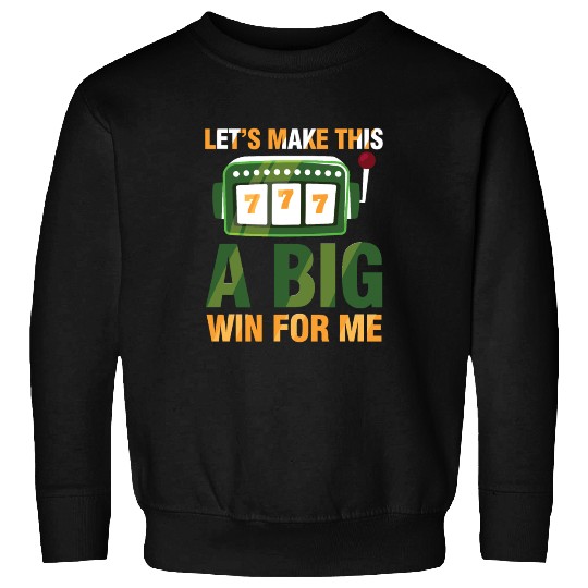 Let's Make This A Big Win For Me Sweatshirts