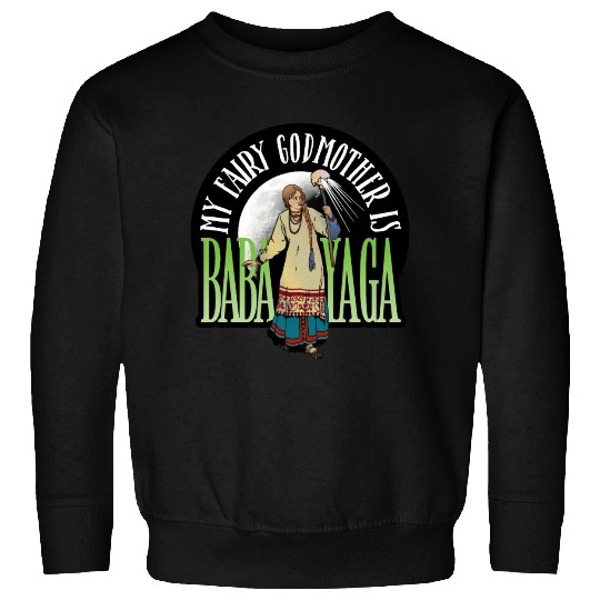 My Fairy Godmother is Baba Yaga Sweatshirts