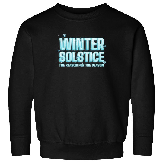 Winter Solstice The Reason For The Season Solstice Sweatshirts