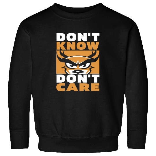 Deer Funny Dont Know Dont Care Sweatshirts