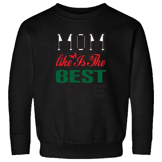 Mom like is the best life Sweatshirts