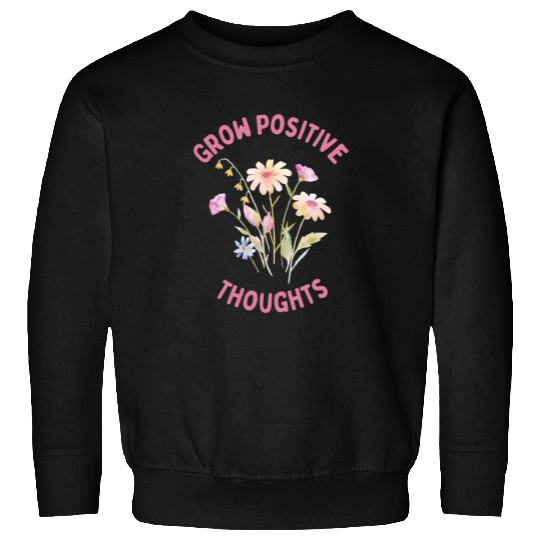 Positivity and self-love, Grow Positive Thoughts Sweatshirts