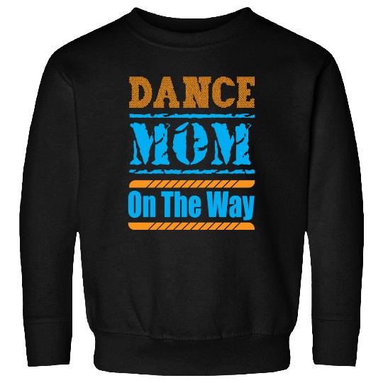 Dance Mom On The Way Sweatshirts