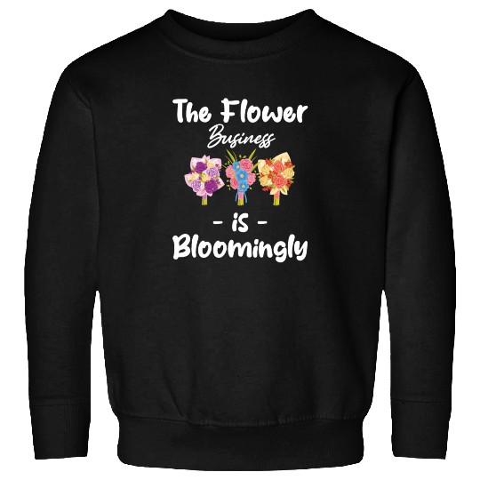 The FLower Business Is Blooming Funny Florist Sweatshirts