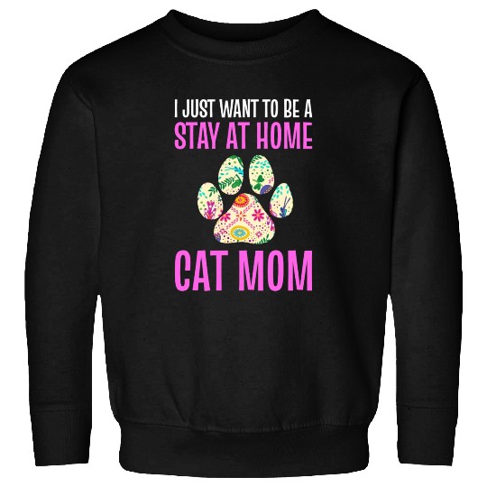 I Just Want To Be A Stay At Home Cat Mom Cat Mom Sweatshirts