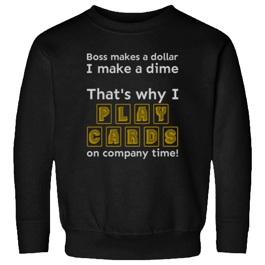 I play cards on company time Sweatshirts