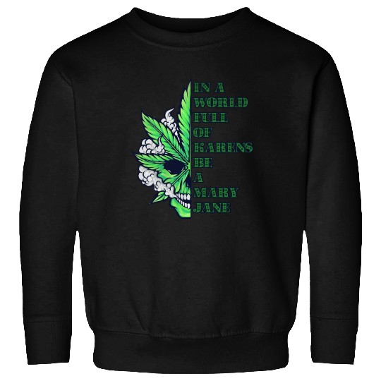 In a world full of Karens be a Mary Jane Sweatshirts