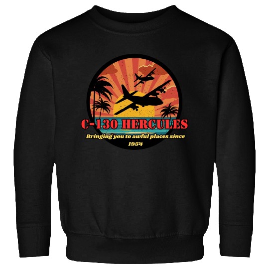 Bringing you to awful places - C-130 Hercules Sweatshirts