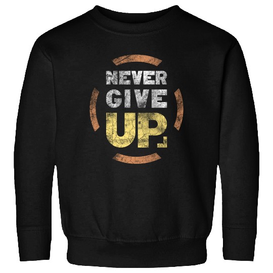 never give up Sweatshirts