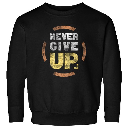 never give up Sweatshirts