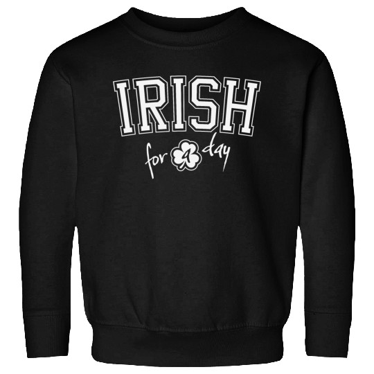 St. Patrick's Day Irish for a Day College Shamrock Sweatshirts