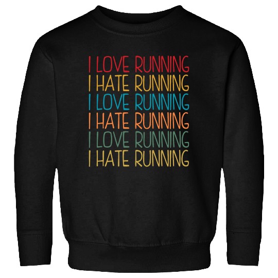 I Love Running, I Hate Running Sweatshirts
