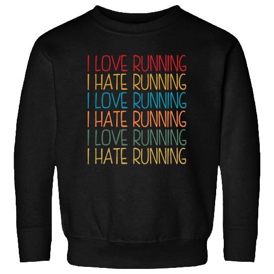 I Love Running, I Hate Running Sweatshirts