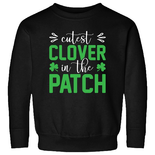 Cutest Clover In The Patch Patrick's Day Sweatshirts