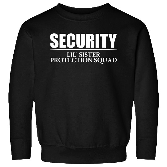 Security Lil' Sister Protection Squad Big Brother Sweatshirts