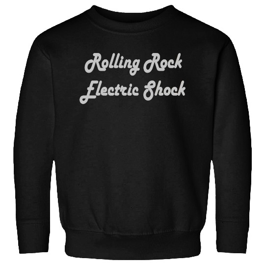Rolling rock electric shock Sweatshirts