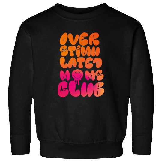 overstimulated moms club Sweatshirts