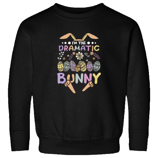 I'm The Dramatic Bunny Easter Day Sweatshirts