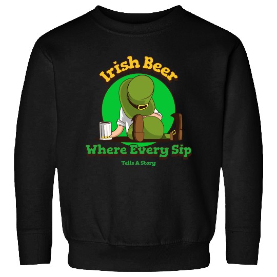 irish beer where every sip tells a story Sweatshirts