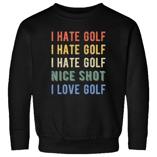 Funny Golfer - I Hate Golf I Sweatshirts