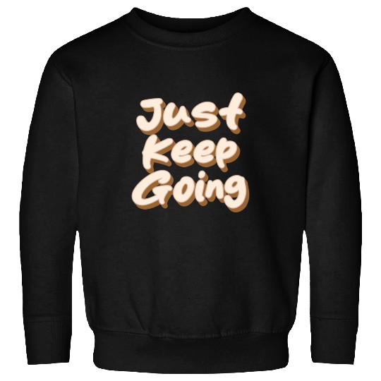just keep going Sweatshirts