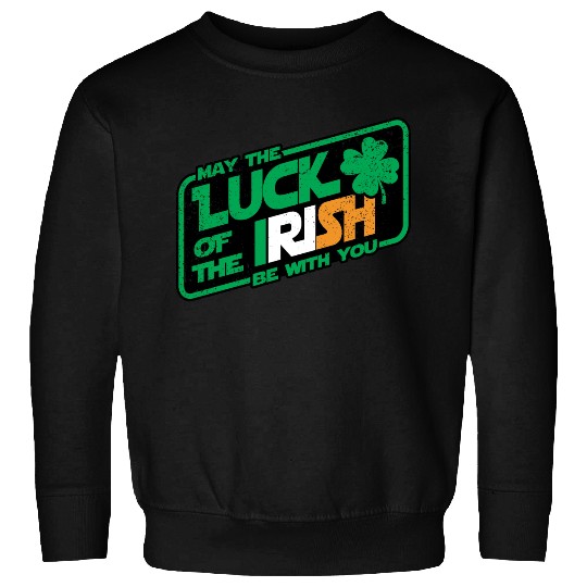 MAY THE LUCK OF THE IRISH BE WITH YOU Sweatshirts