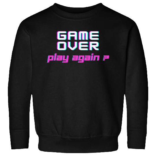 Game Over , Play Again ? Sweatshirts