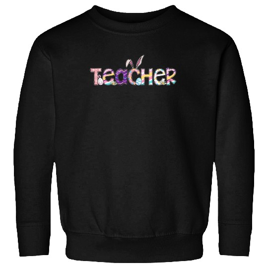 Teacher Easter Day Teacher Easter Easter Teachers Sweatshirts