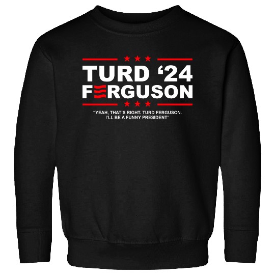 TURD FERGUSON for President 2024 Sweatshirts