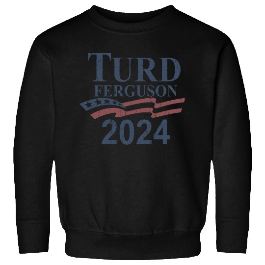 TURD FERGUSON for President 2024 RETRO Sweatshirts