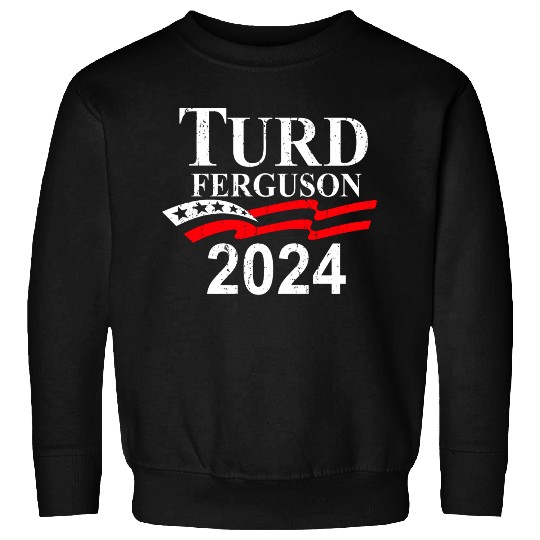 TURD FERGUSON for President 2024 retro Sweatshirts