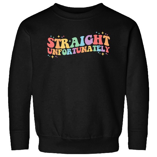 Straight Unfortunately Groovy LGBTQ Gay Lesbian Sweatshirts