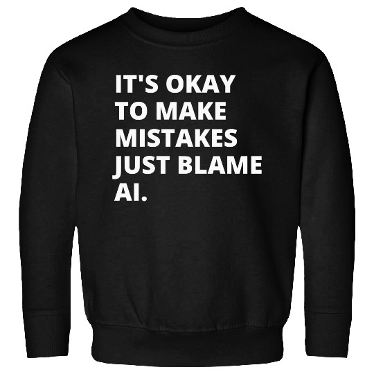 Embrace Imperfection: Blame it on AI! Sweatshirts