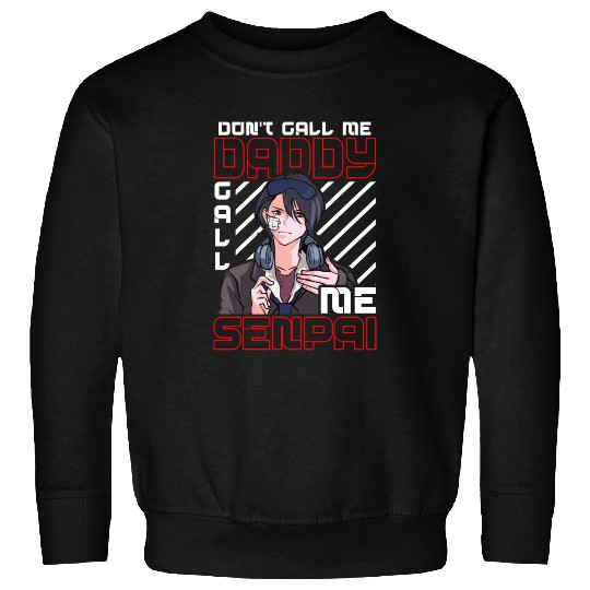 dont call me daddy call me senpai 3 Sweatshirts