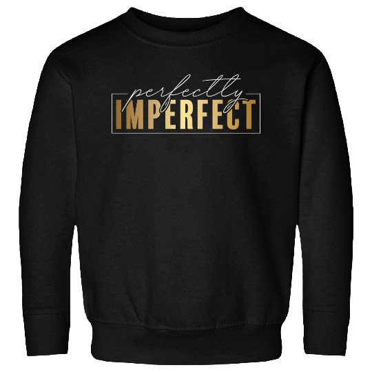 Perfectly Imperfect (white) Sweatshirts