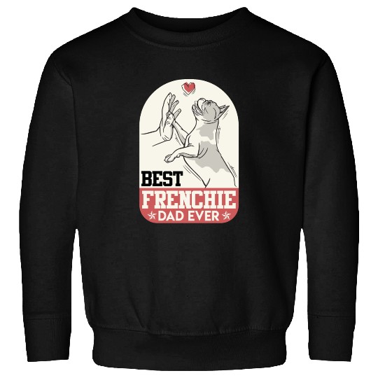 French Bulldog Best Frenchie Dad Ever Frenchie Sweatshirts