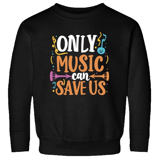 Only Music Can Save Us Sweatshirts design premium