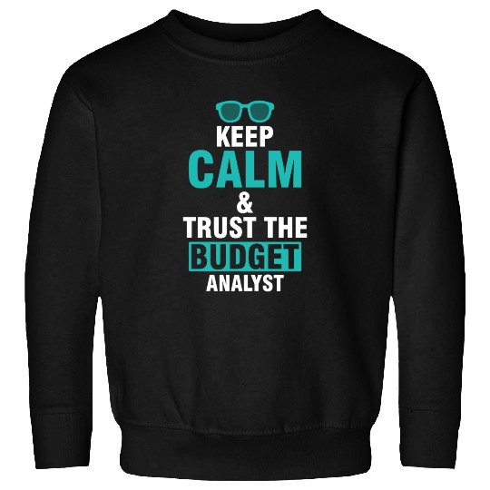 Keep Calm & Trust The Budget Analyst Sweatshirts