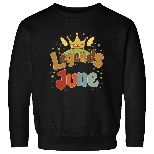Legends are born in June Sweatshirts
