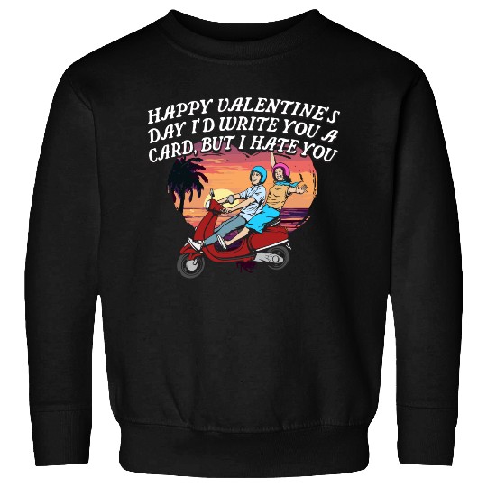 Id Write a Card but I Hate You Funny Valentines Da Sweatshirts