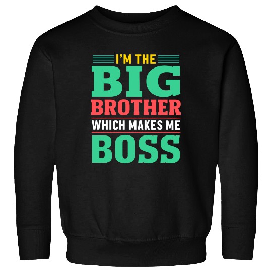 I m The Big Brother Which Makes Me The Boss Sweatshirts
