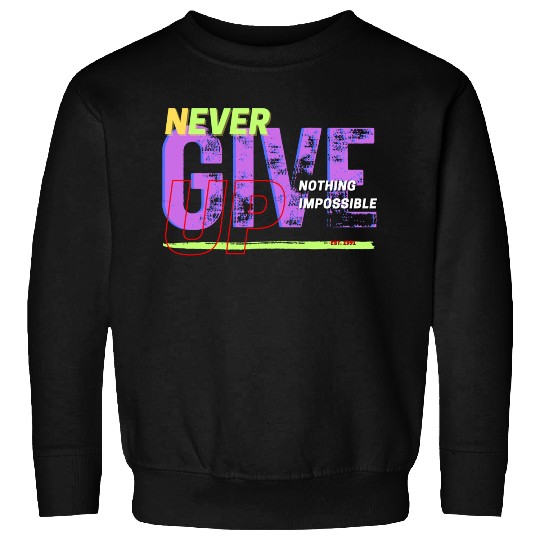 never give up Sweatshirts