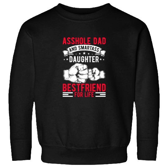 Asshole Dad And Smartass Daughter Best Friend Sweatshirts