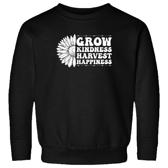 Grow Kindness Harvest Happiness Sweatshirts