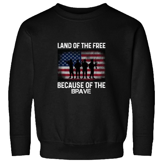 Land of the free because of the brave Sweatshirts