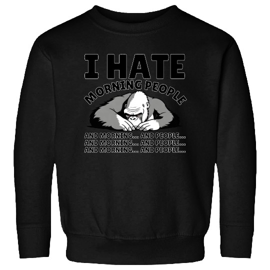 I Hate Morning People | Animal Kingkong | Quote Sweatshirts