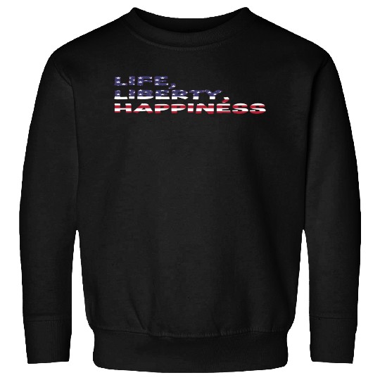 Life, Liberty, Happiness American Flag Font Sweatshirts