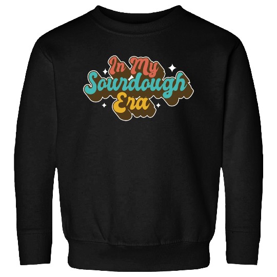 In My Sourdough Era Home Baker Funny Bread Baking Sweatshirts