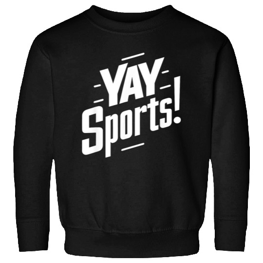 Yay Sports Funny Sarcastic Saying Slogan Sweatshirts
