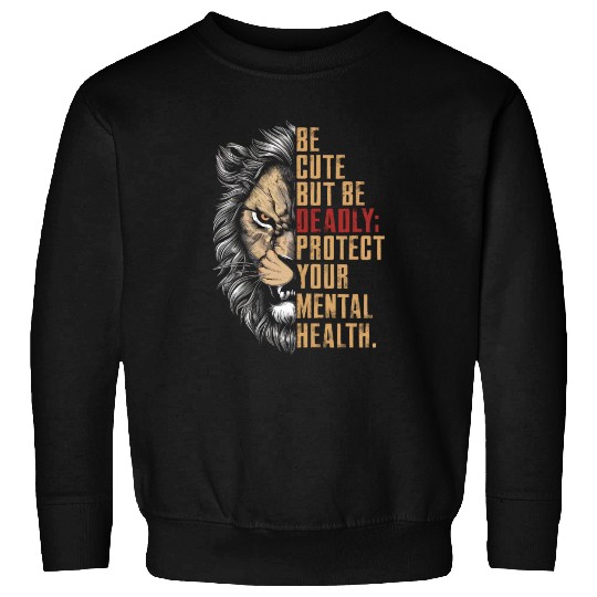 Be Cute But Be Deadly Protect your mental health Sweatshirts
